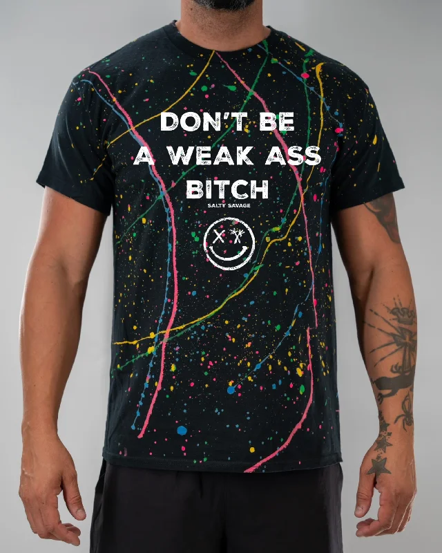 Salty Savage Unisex "DON’T BE A WEAK ASS BITCH” Paint Splatter Tee Chenille Blend Fleece Blend Nylon Blend