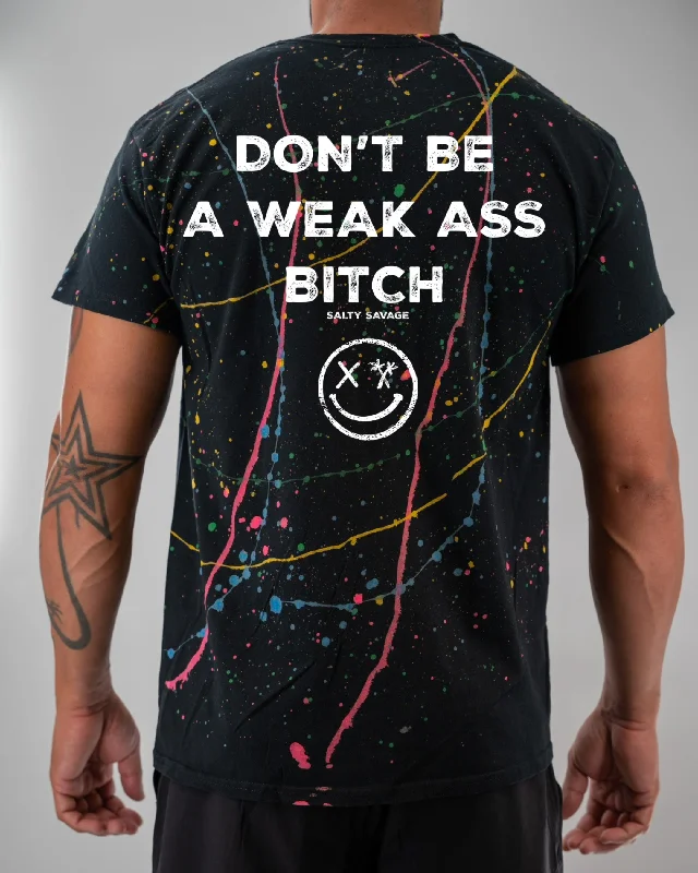 Salty Savage Unisex "DON’T BE A WEAK ASS BITCH” Paint Splatter Tee | V2 Mesh Blend Leather Blend Suede Blend